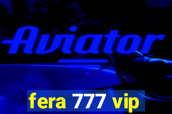 fera 777 vip